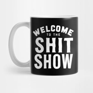 Welcome To The Shit show Mug